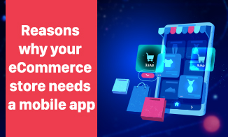 Reasons why your eCommerce store needs a mobile app