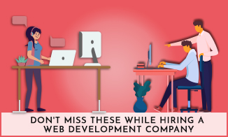 DON’T MISS THESE WHILE HIRING A WEB DEVELOPMENT COMPANY