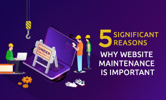 5 Significant Reasons Why Website Maintenance is Important