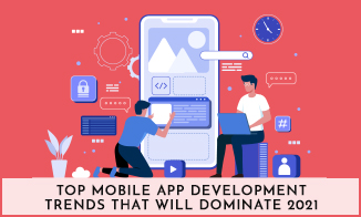 Top Mobile App Development Trends That Will Dominate 2021