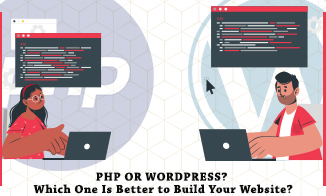 PHP or WordPress? Which One Is Better to Build Your Website?
